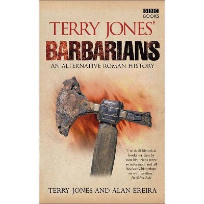 Terry Jones' Barbarians - by  Terry Jones & Alan Ereira (Paperback)