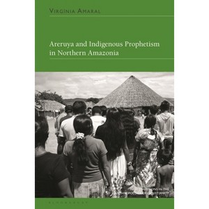 Areruya and Indigenous Prophetism in Northern Amazonia - (New Directions in the Anthropology of Christianity) by  Virgínia Amaral (Hardcover) - 1 of 1