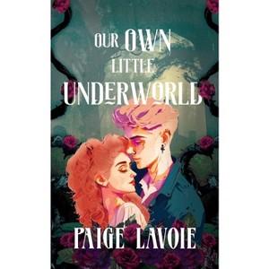 Our Own Little Underworld - by  Paige Lavoie (Paperback) - 1 of 1