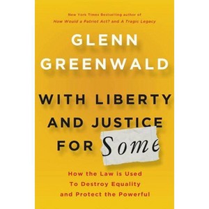 With Liberty and Justice for Some - by Glenn Greenwald - 1 of 1