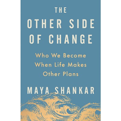 The Other Side of Change - by  Maya Shankar (Hardcover)