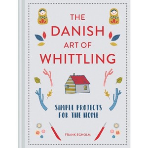 Danish Art of Whittling - by  Frank Egholm (Hardcover) - 1 of 1