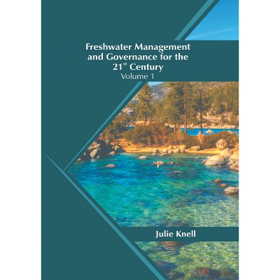 Freshwater Management and Governance for the 21st Century: Volume 1 - by  Julie Knell (Hardcover)