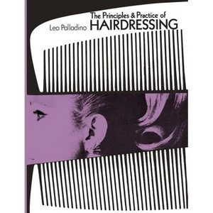 The Principles and Practice of Hairdressing - by  Leo Palladino (Paperback) - 1 of 1