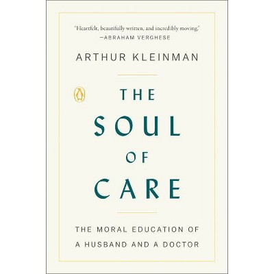 The Soul of Care - by  Arthur Kleinman (Paperback)