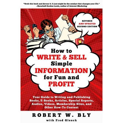 How to Write and Sell Simple Information for Fun and Profit - 2nd Edition by  Robert W Bly (Paperback)