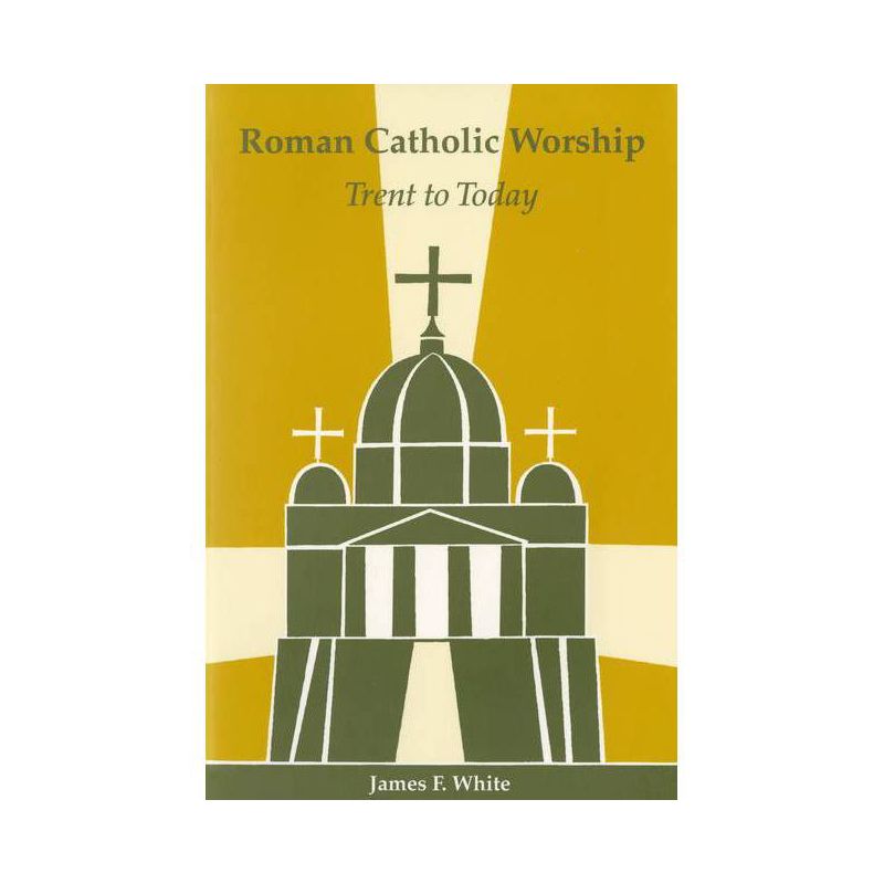 Roman Catholic Worship - (Pueblo Books) 2nd Edition by  James F White & Nathan D Mitchell (Paperback), 1 of 2
