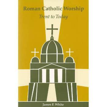 Roman Catholic Worship - (Pueblo Books) 2nd Edition by  James F White & Nathan D Mitchell (Paperback)