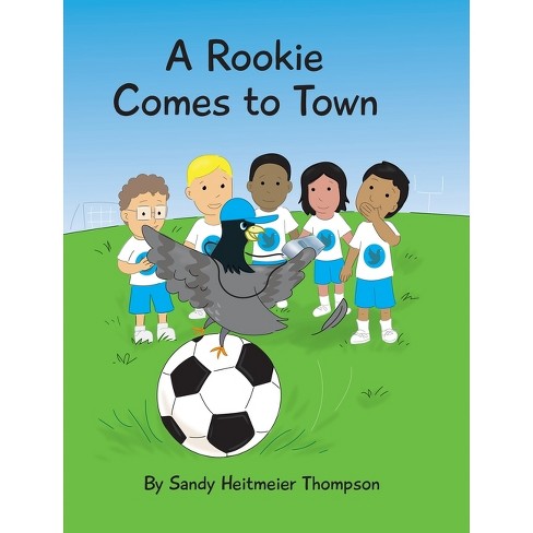 A Rookie Comes To Town - By Sandy Heitmeier Thompson (hardcover) : Target