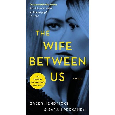 The Wife Between Us - by  Greer Hendricks & Sarah Pekkanen (Paperback)
