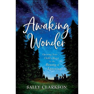 Awaking Wonder - by  Sally Clarkson (Hardcover)