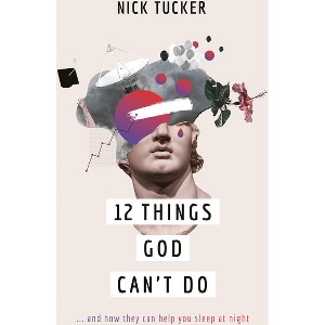 12 Things God Can't Do - by  Nick Tucker (Paperback) - 1 of 1