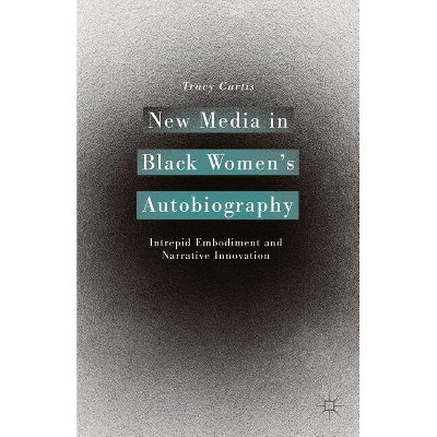 New Media in Black Women's Autobiography - by  T Curtis (Hardcover)