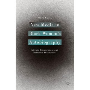 New Media in Black Women's Autobiography - by  T Curtis (Hardcover) - 1 of 1