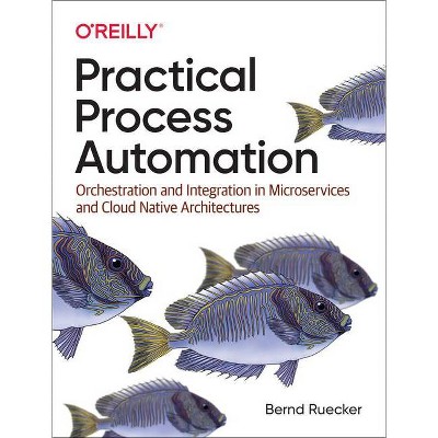 Practical Process Automation - by  Bernd Ruecker (Paperback)