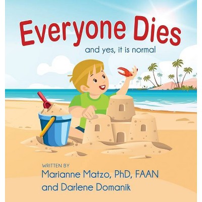 Everyone Dies - by  Marianne Matzo & Darlene Domanik (Hardcover)