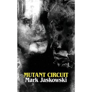 Mutant Circuit - by  Mark Jaskowski (Paperback) - 1 of 1