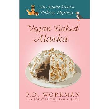Vegan Baked Alaska - (Auntie Clem's Bakery) by  P D Workman (Paperback)