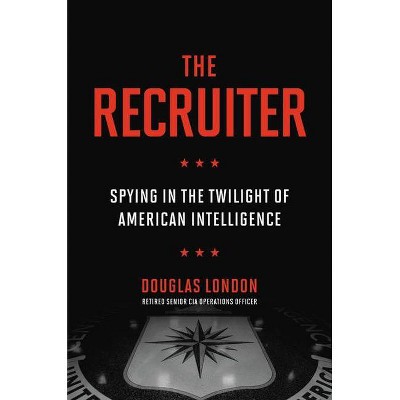 The Recruiter - by  Douglas London (Hardcover)