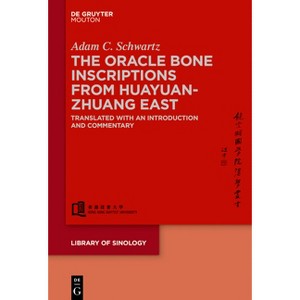 The Oracle Bone Inscriptions from Huayuanzhuang East - (Library of Sinology [Los]) Annotated by  Adam C Schwartz (Hardcover) - 1 of 1