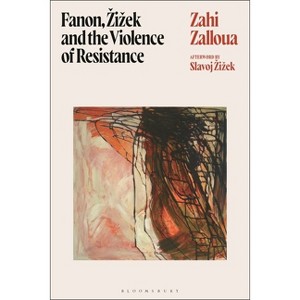 Fanon, Zizek, and the Violence of Resistance - by  Zahi Zalloua (Hardcover) - 1 of 1