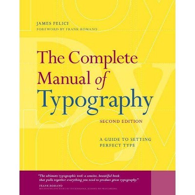The Complete Manual of Typography - 2nd Edition by  James Felici (Paperback)