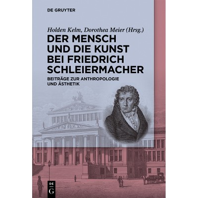 Der Mensch Und Die Kunst Bei Friedrich Schleiermacher - by  Holden Kelm & Dorothea Meier (Paperback)