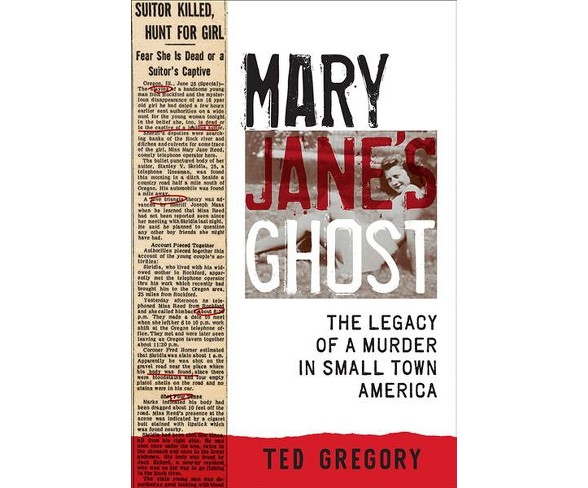 Mary Jane's Ghost : The Legacy of a Murder in Small Town America -  by Ted Gregory (Paperback)