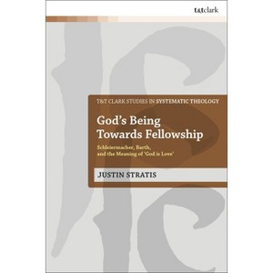God's Being Towards Fellowship - (T&t Clark Studies in Systematic Theology) by  Justin Stratis (Paperback) - 1 of 1