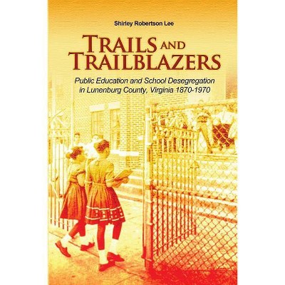 Trails and Trailblazers - by  Shirley Robertson Lee (Paperback)