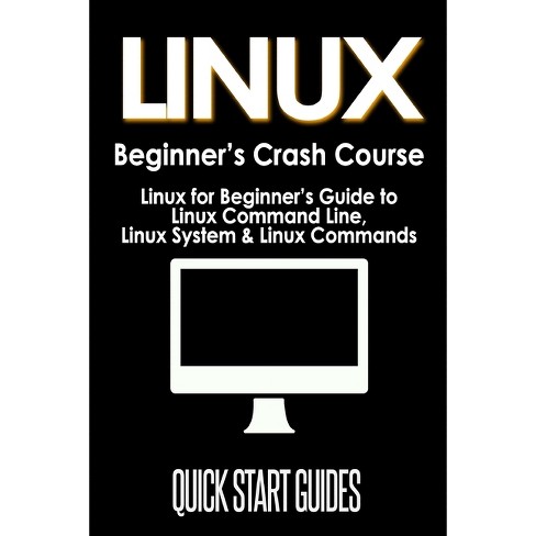 LINUX Beginner's Crash Course - by  Quick Start Guides (Paperback) - image 1 of 1