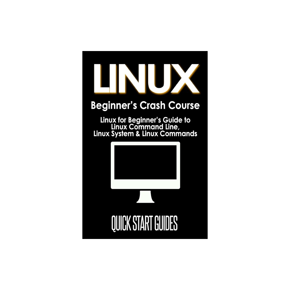 LINUX Beginner's Crash Course - by Quick Start Guides (Paperback)