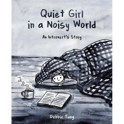 Quiet Girl in a Noisy World : An Introvert's Story -  by Debbie Tung (Paperback)
