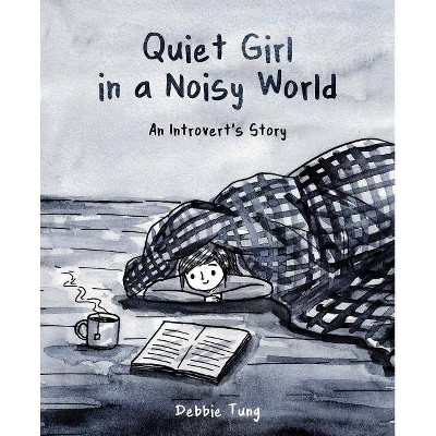Quiet Girl In A Noisy World : An Introvert'S Story - By Debbie Tung ( Paperback )