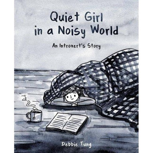 Quiet Girl In A Noisy World : An Introvert'S Story - By Debbie Tung (  Paperback )