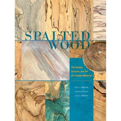 Spalted Wood - by  Sara C Robinson & Hans Michaelsen & Julia C Robinson (Hardcover)