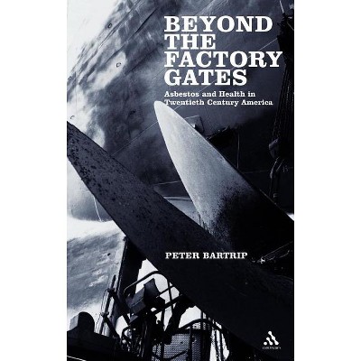 Beyond the Factory Gates - by  Peter Bartrip (Hardcover)