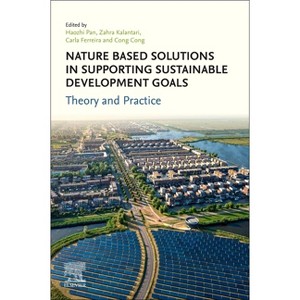 Nature-Based Solutions in Supporting Sustainable Development Goals - by  Haozhi Pan & Zahra Kalantari & Carla Ferreira & Cong Cong (Paperback) - 1 of 1