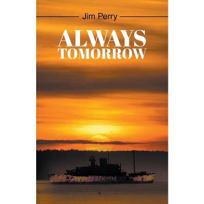 Always Tomorrow - by  Jim Perry (Paperback)