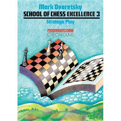 Strategic Play - (School of Chess Excellence) by  Mark Dvoretsky (Paperback)