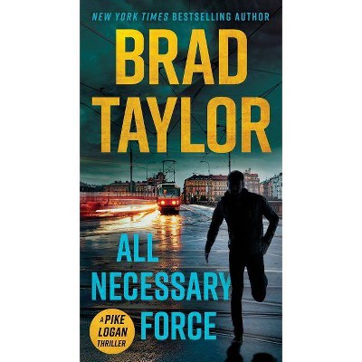 All Necessary Force - (Pike Logan Thriller) by  Brad Taylor (Paperback)