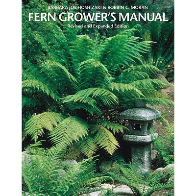 Fern Grower's Manual - by  Barbara Joe Hoshizaki & Robbin C Moran (Paperback)