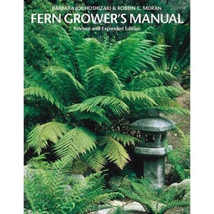 Fern Grower's Manual - by  Barbara Joe Hoshizaki & Robbin C Moran (Paperback) - 1 of 1