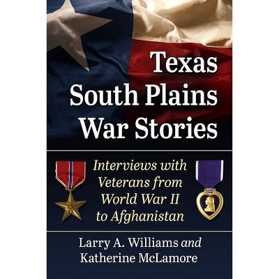 Texas South Plains War Stories - by  Larry A Williams & Katherine McLamore (Paperback)