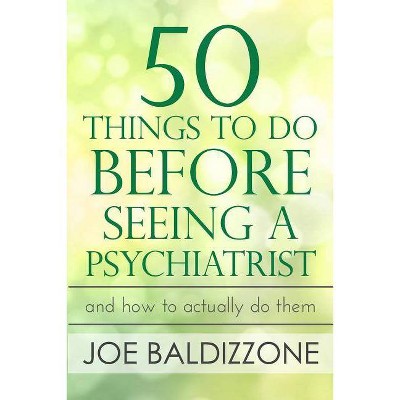 50 Things To Do Before Seeing a Psychiatrist - by  Joe Baldizzone (Paperback)