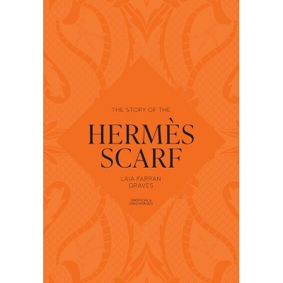 The Story of the Hermès Scarf - by  Laia Farran Graves (Hardcover)