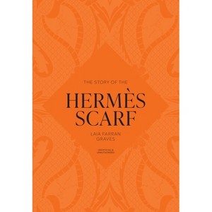 The Story of the Hermès Scarf - by  Laia Farran Graves (Hardcover) - 1 of 1