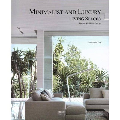 Minimalist and Luxury Living Spaces - by  Mark Rielly (Hardcover)