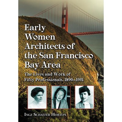 Early Women Architects of the San Francisco Bay Area - by  Inge Schaefer Horton (Paperback)