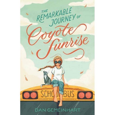 Remarkable Journey of Coyote Sunrise -  by Dan Gemeinhart (Hardcover)